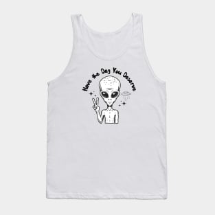 Have the Day you Deserve Alien version 2 Tank Top